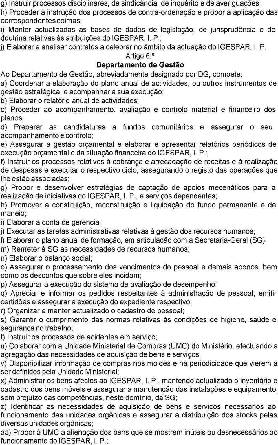 ; j) Elaborar e analisar contratos a celebrar no âmbito da actuação do IGESPAR, I. P. Artigo 6.