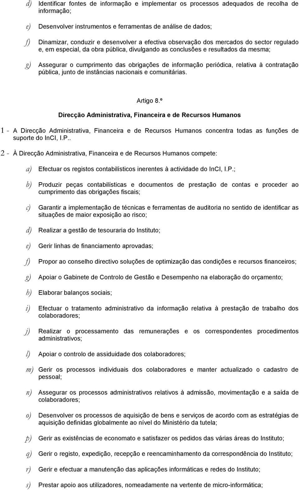 periódica, relativa à contratação pública, junto de instâncias nacionais e comunitárias. Artigo 8.