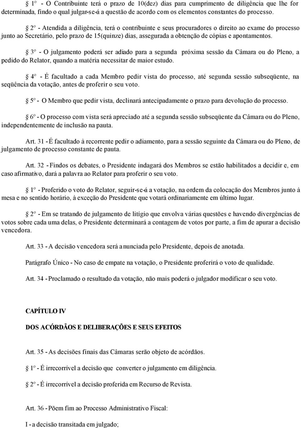 3º - O julgamento poderá ser adiado para a segunda próxima sessão da Câmara ou do Pleno, a pedido do Relator, quando a matéria necessitar de maior estudo.