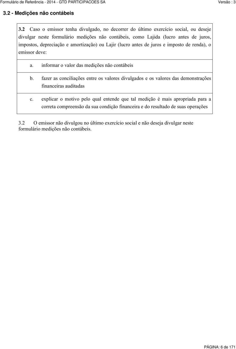 depreciação e amortização) ou Lajir (lucro antes de juros e imposto de renda), o emissor deve: a. informar o valor das medições não contábeis b.