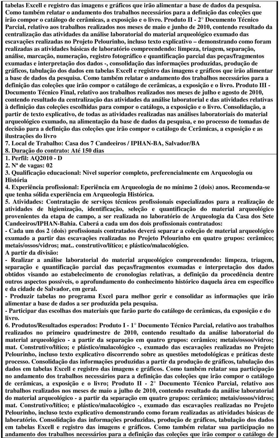 Produto II - 2 Documento Técnico Parcial, relativo aos trabalhos realizados nos meses de maio e junho de 2010, contendo resultado da centralização das atividades da análise laboratorial do material