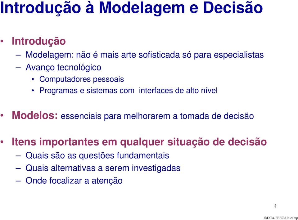 essenciais para melhorarem a tomada de decisão Itens importantes em qualquer situação de decisão Quais