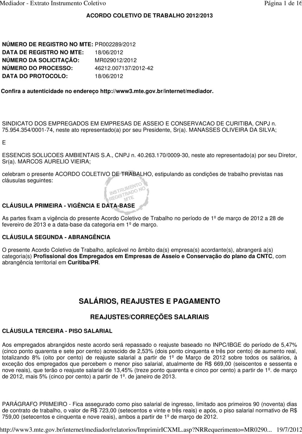 SINDICATO DOS EMPREGADOS EM EMPRESAS DE ASSEIO E CONSERVACAO DE CURITIBA, CNPJ n. 75.954.354/0001-74, neste ato representado(a) por seu Presidente, Sr(a).