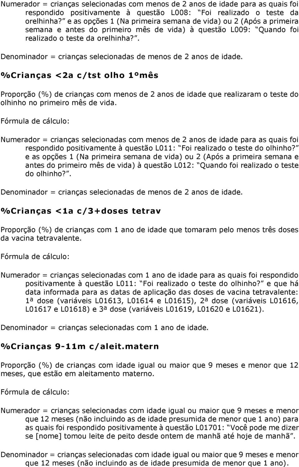 . Denominador = crianças selecionadas de menos de 2 anos de idade.