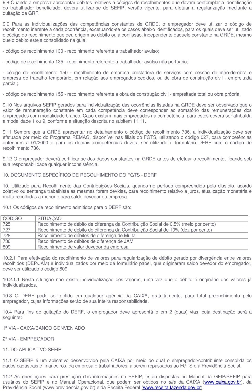 9 Para as individualizações das competências constantes de GRDE, o empregador deve utilizar o código de recolhimento inerente a cada ocorrência, excetuando-se os casos abaixo identificados, para os