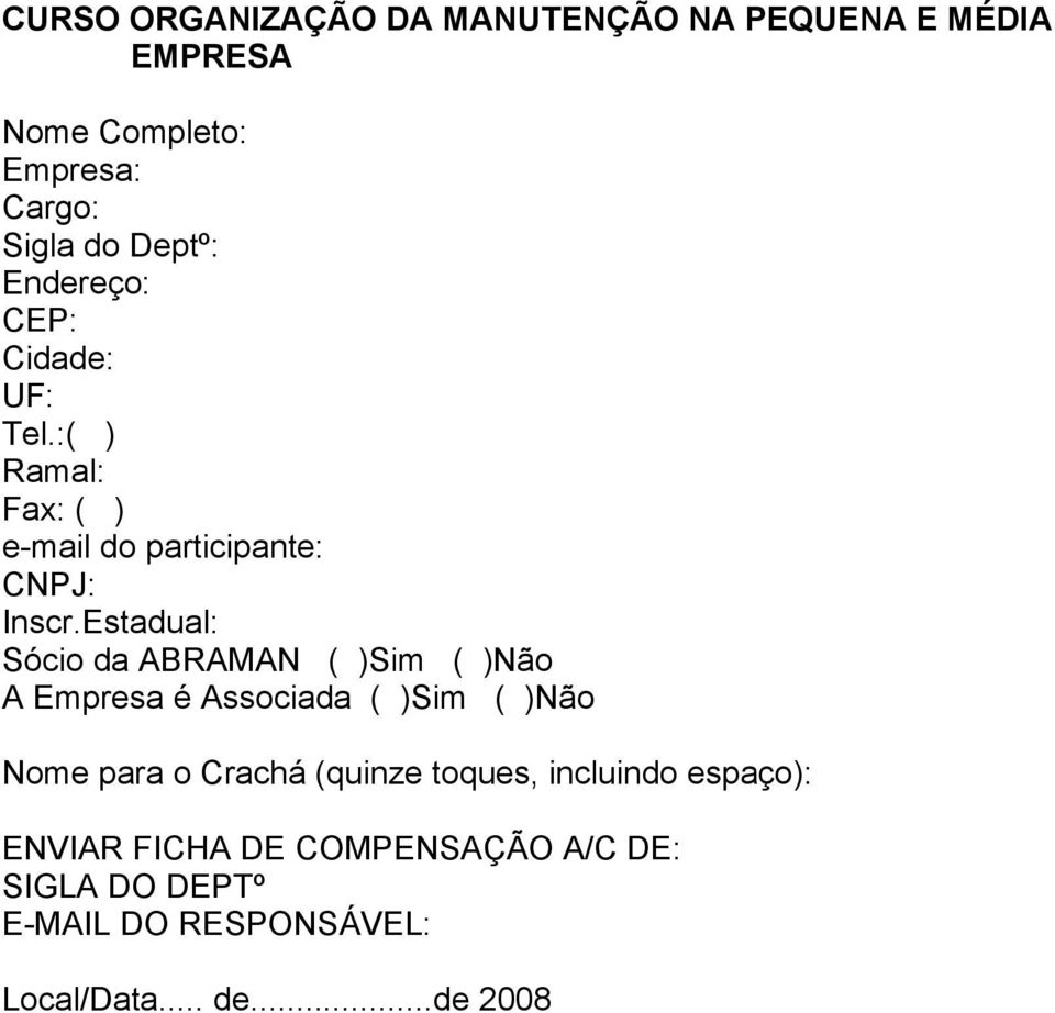 Estadual: Sócio da ABRAMAN ( )Sim ( )Não A Empresa é Associada ( )Sim ( )Não Nome para o Crachá (quinze