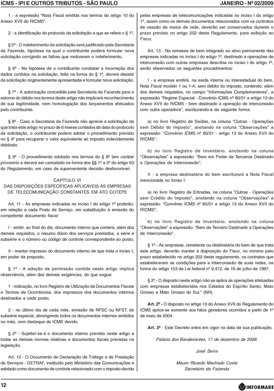 6º - Na hipótese de o contribuinte constatar a incorreção dos dados contidos na solicitação, feita na forma do 1º, deverá desistir da solicitação originariamente apresentada e formular nova