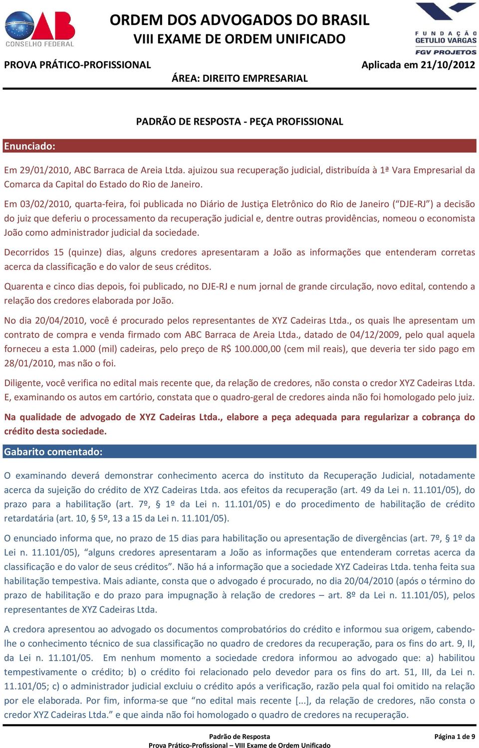 providências, nomeou o economista João como administrador judicial da sociedade.