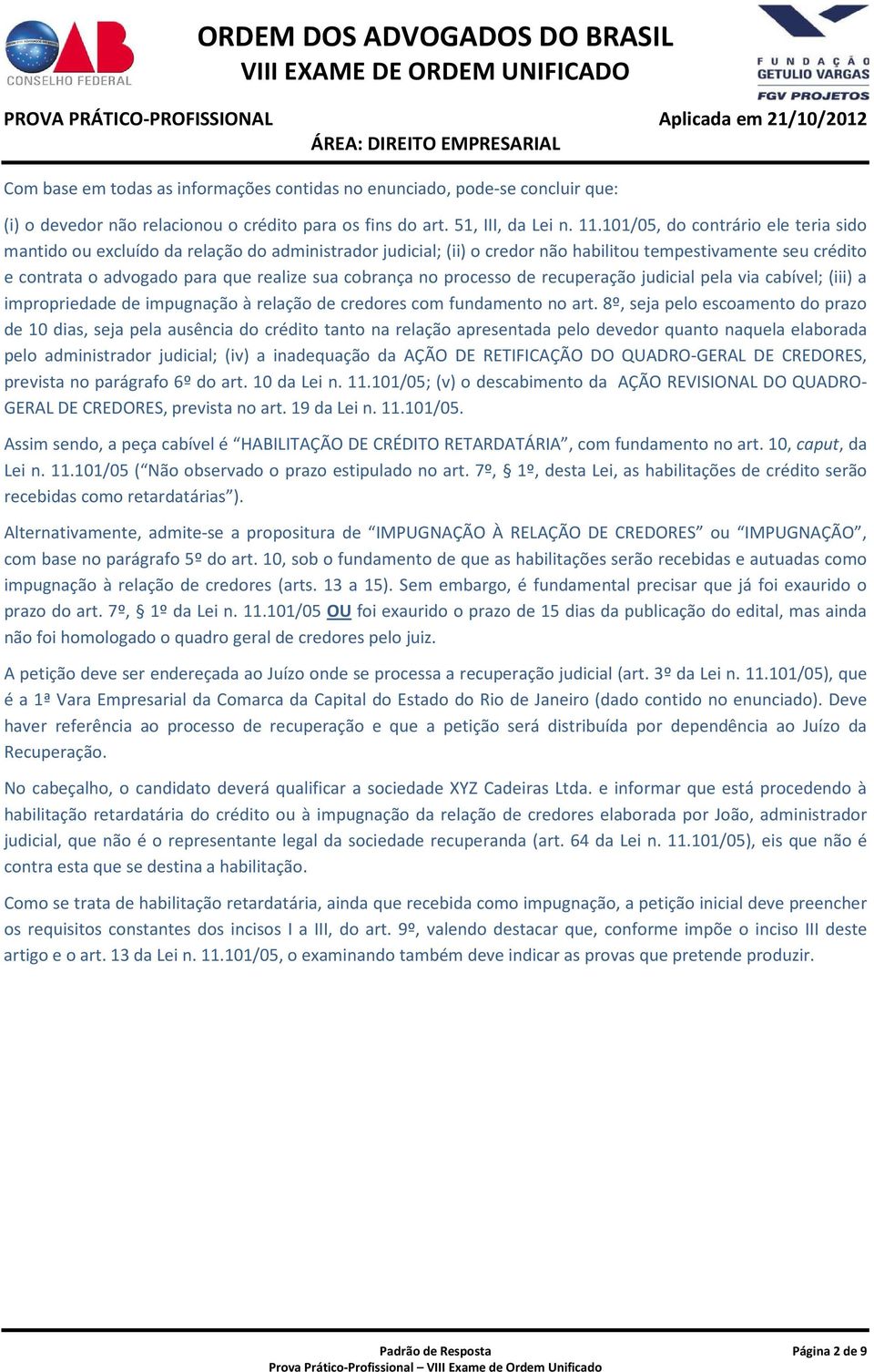 cobrança no processo de recuperação judicial pela via cabível; (iii) a impropriedade de impugnação à relação de credores com fundamento no art.