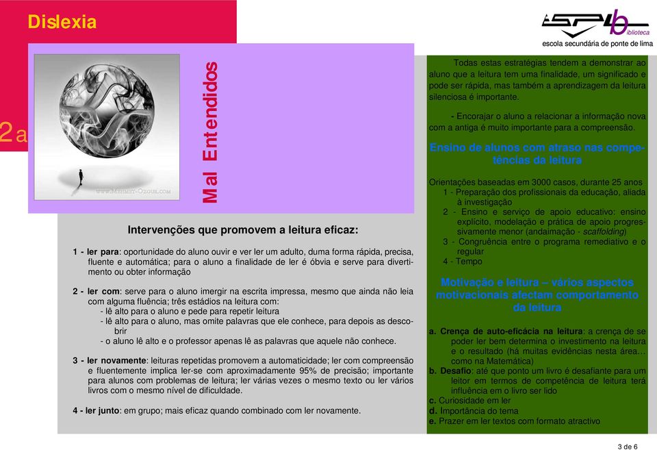 luno, ms omite plvrs que ele conhece, pr depois s descobrir - o luno lê lto e o professor pens lê s plvrs que quele não conhece.