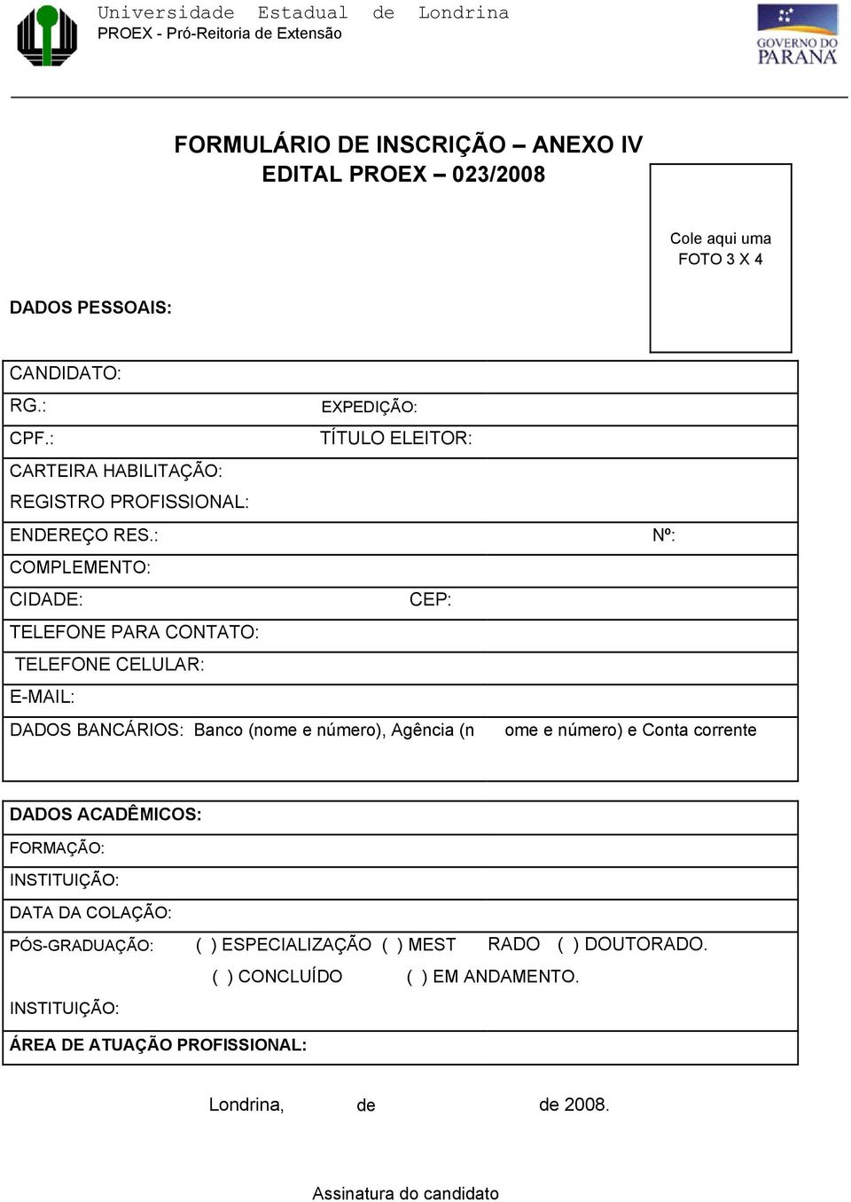 : COMPLEMENTO: CIDADE: CEP: TELEFONE PARA CONTATO: TELEFONE CELULAR: E-MAIL: DADOS BANCÁRIOS: Banco (nome e número), Agência (n Nº: ome e número) e