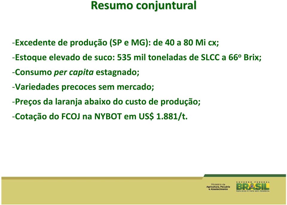 -Consumo per capita estagnado; -Variedades precoces sem mercado; -Preços