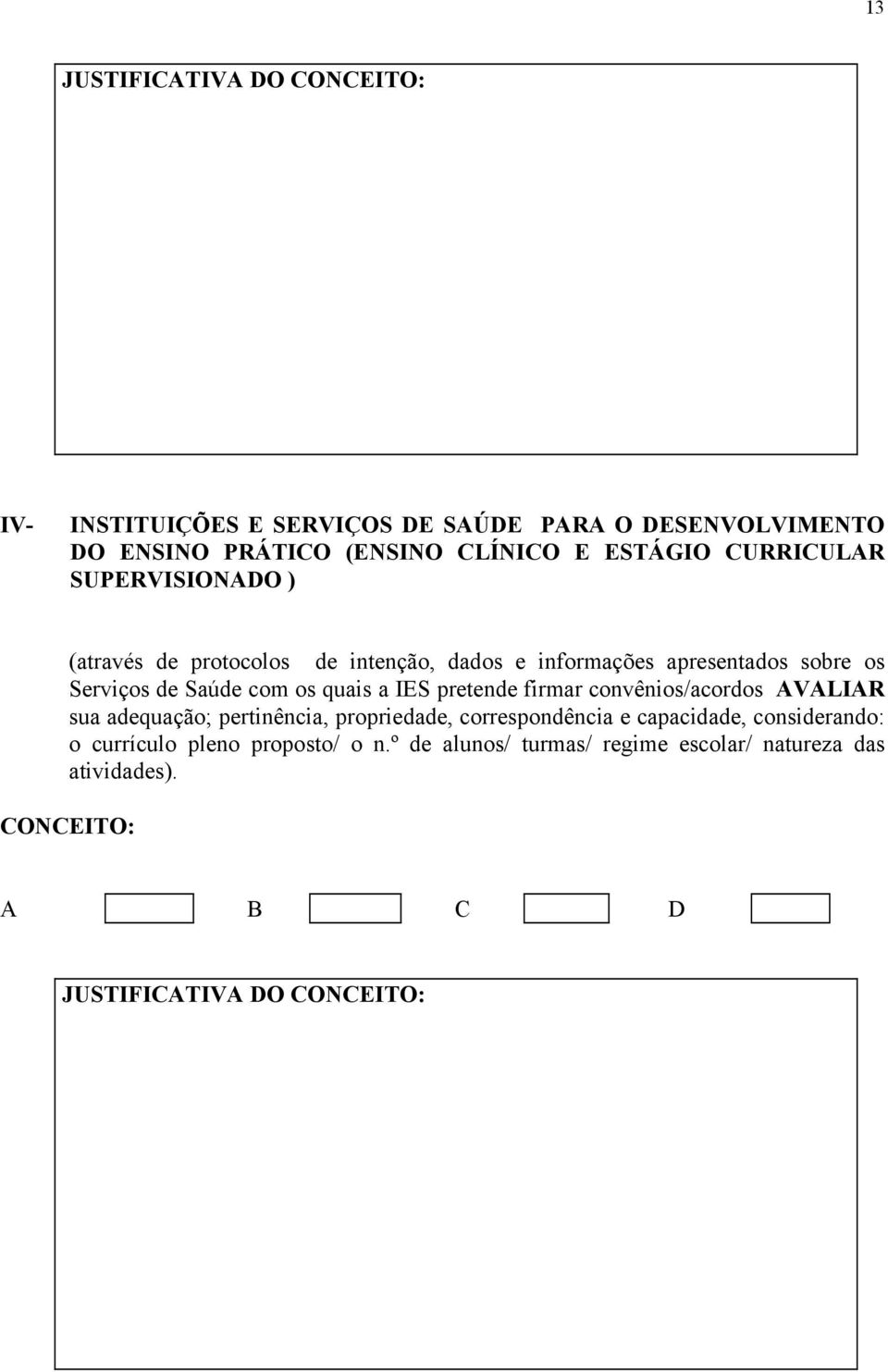 os quais a IES pretende firmar convênios/acordos AVALIAR sua adequação; pertinência, propriedade, correspondência e