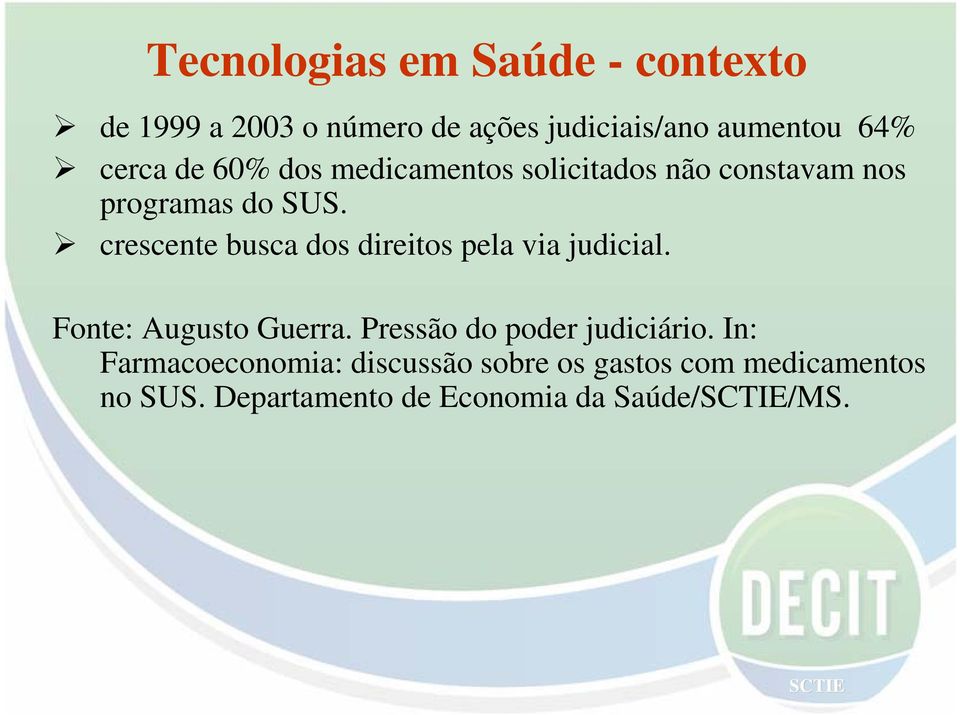 crescente busca dos direitos pela via judicial. Fonte: Augusto Guerra.