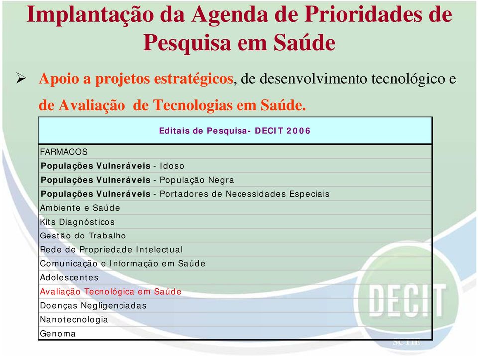 Editais de Pesquisa- DECIT 2006 FARMACOS Populações Vulneráveis - Idoso Populações Vulneráveis - População Negra Populações Vulneráveis