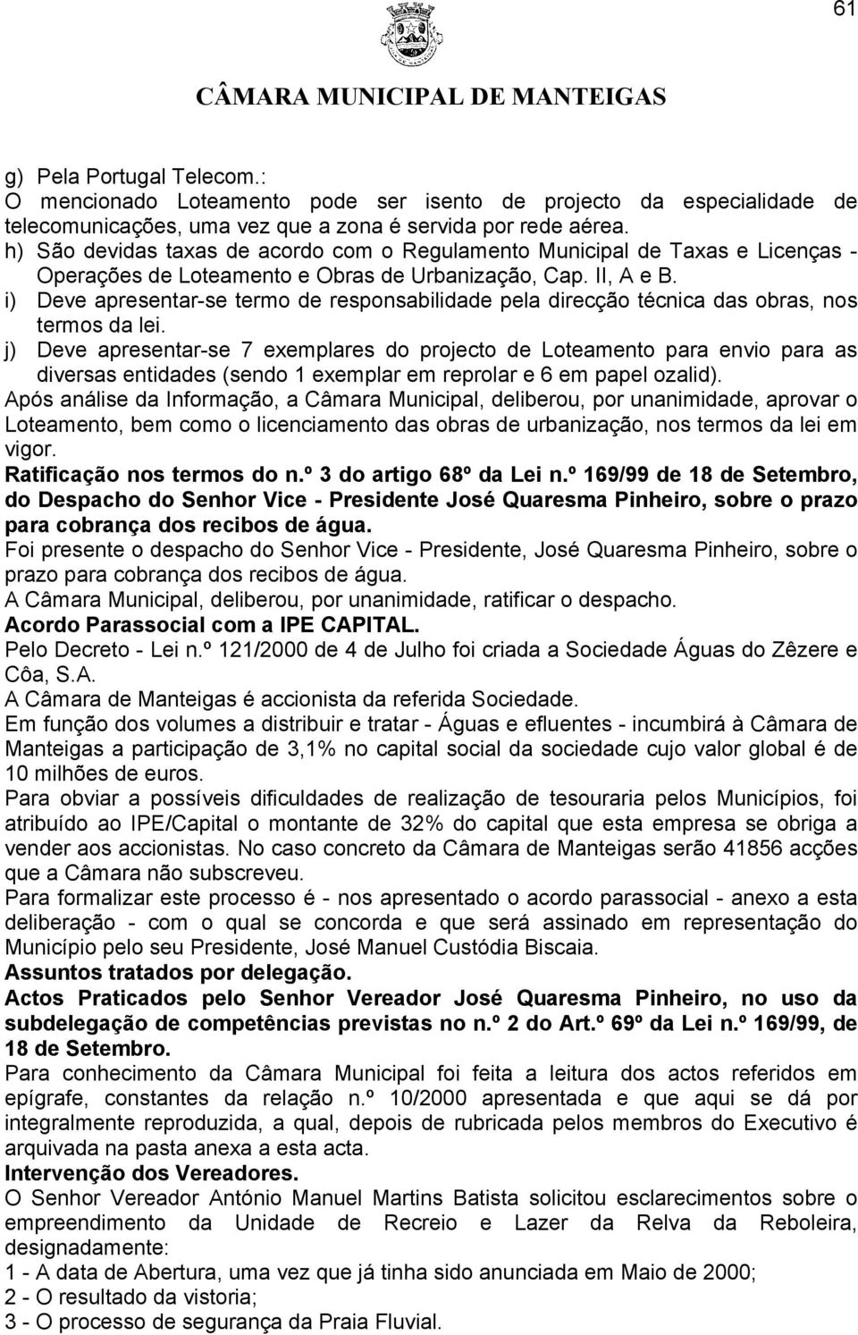 i) Deve apresentar-se termo de responsabilidade pela direcção técnica das obras, nos termos da lei.