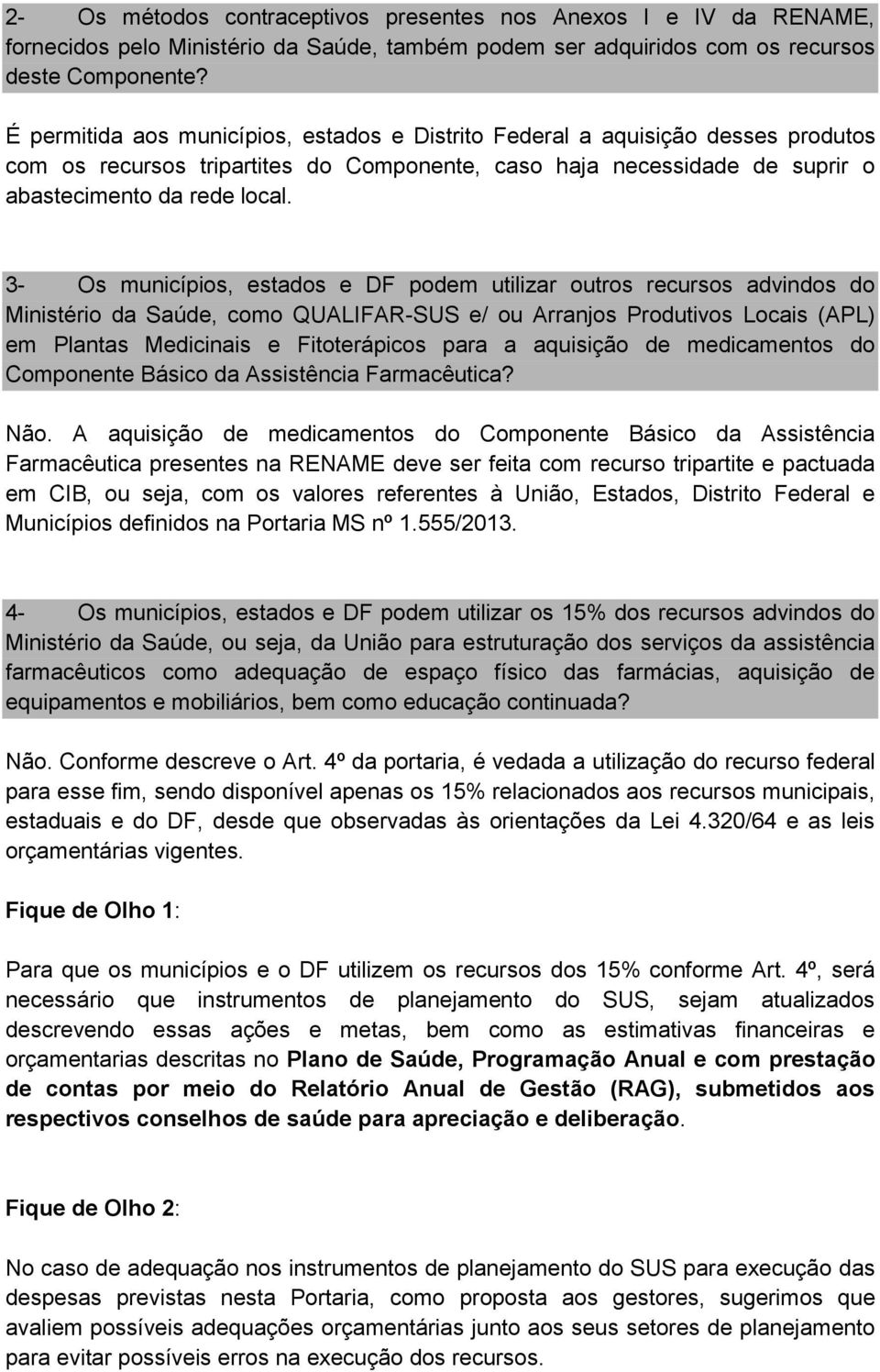 3- Os municípios, estados e DF podem utilizar outros recursos advindos do Ministério da Saúde, como QUALIFAR-SUS e/ ou Arranjos Produtivos Locais (APL) em Plantas Medicinais e Fitoterápicos para a