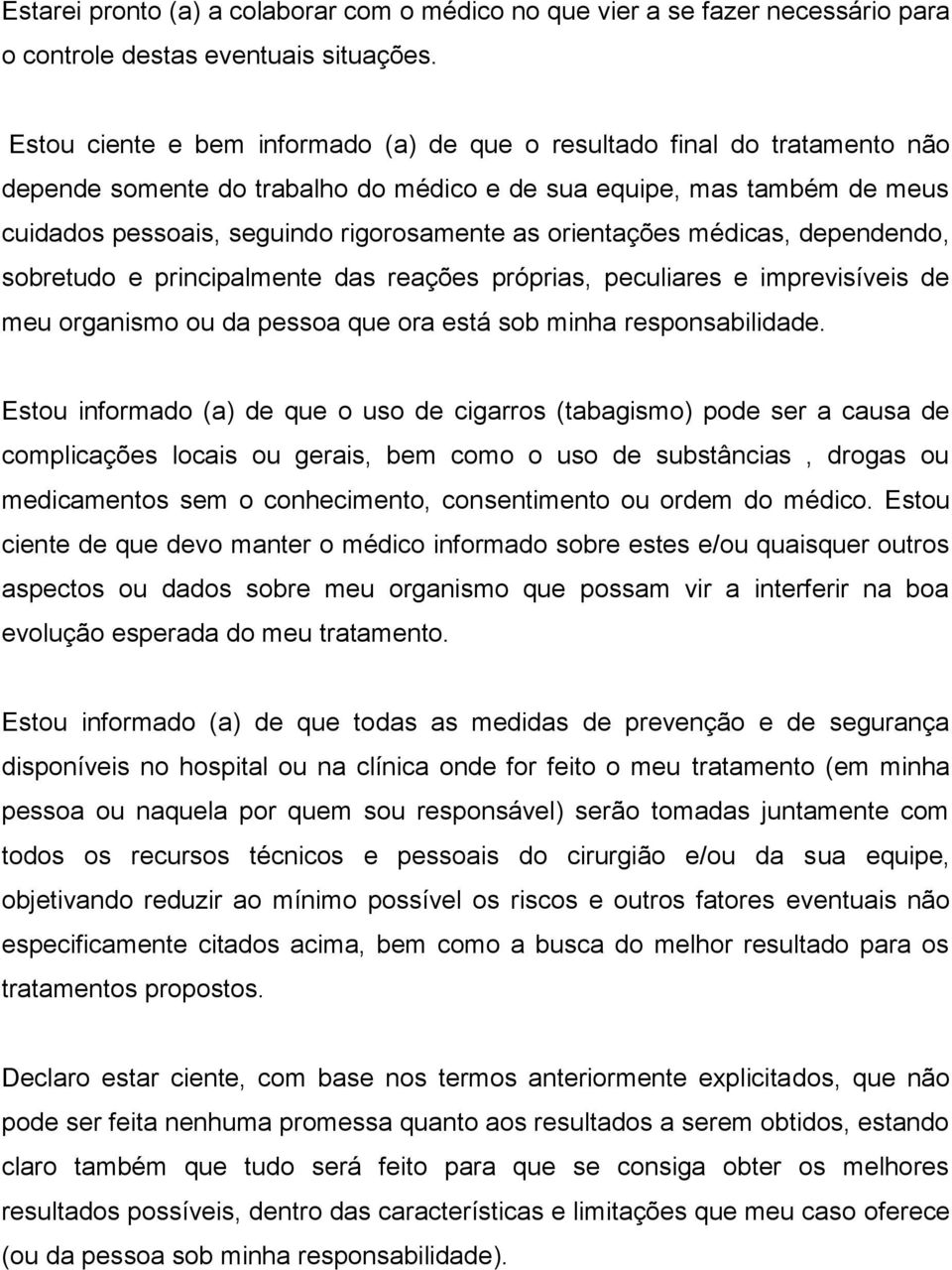 orientações médicas, dependendo, sobretudo e principalmente das reações próprias, peculiares e imprevisíveis de meu organismo ou da pessoa que ora está sob minha responsabilidade.