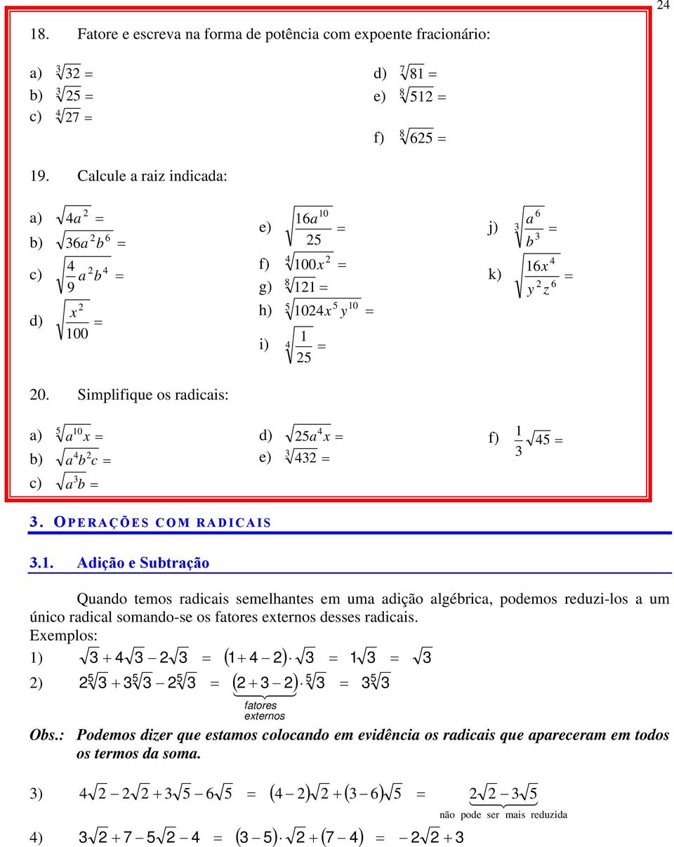 u dição lgéri, podeos reduzi-los u úio rdil sodo-se os ftores eteros desses rdiis Eeplos: ) ) ftores eteros