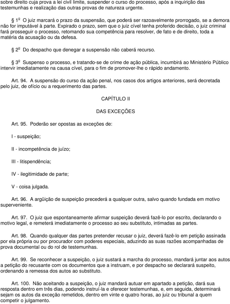 Expirado o prazo, sem que o juiz cível tenha proferido decisão, o juiz criminal fará prosseguir o processo, retomando sua competência para resolver, de fato e de direito, toda a matéria da acusação