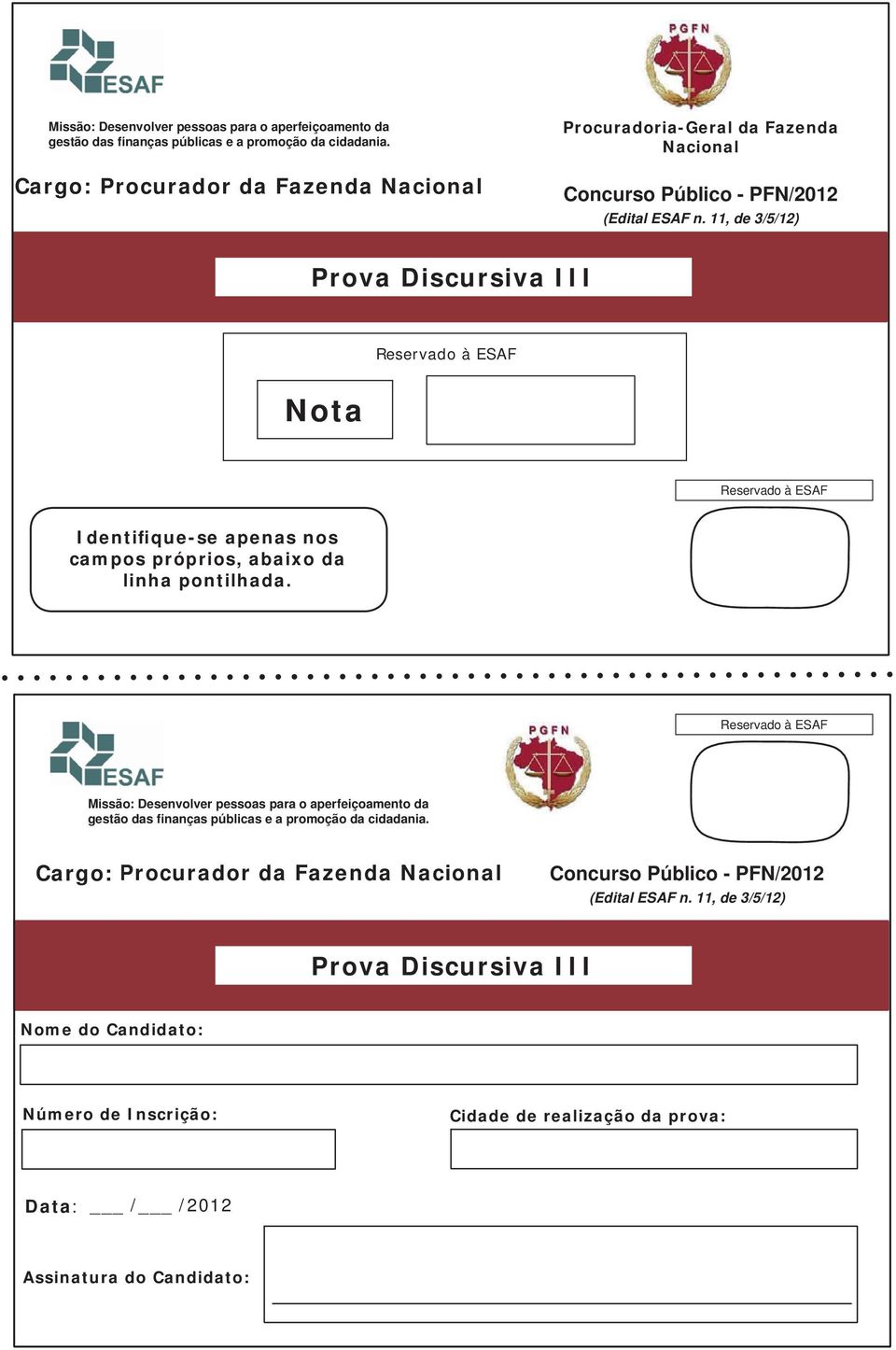 11, de 3/5/12) Nota Identifique-se apenas nos campos próprios, abaixo da linha pontilhada.