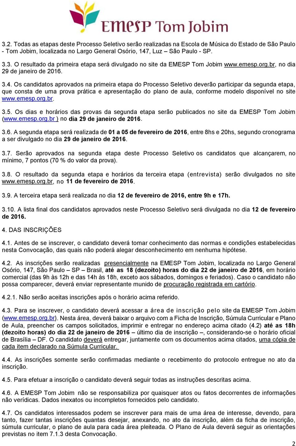 Os candidatos aprovados na primeira etapa do Processo Seletivo deverão participar da segunda etapa, que consta de uma prova prática e apresentação do plano de aula, conforme modelo disponível no site