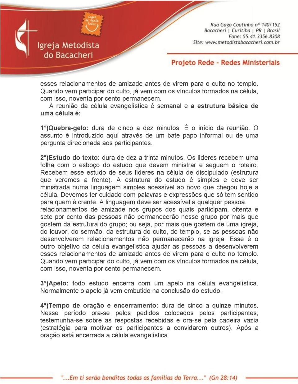 O assunto é introduzido aqui através de um bate papo informal ou de uma pergunta direcionada aos participantes. 2 )Estudo do texto: dura de dez a trinta minutos.