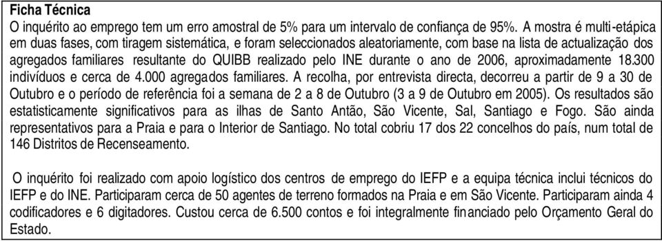 INE durante o ano de 2006, aproximadamente 18.300 indivíduos e cerca de 4.000 agregados familiares.