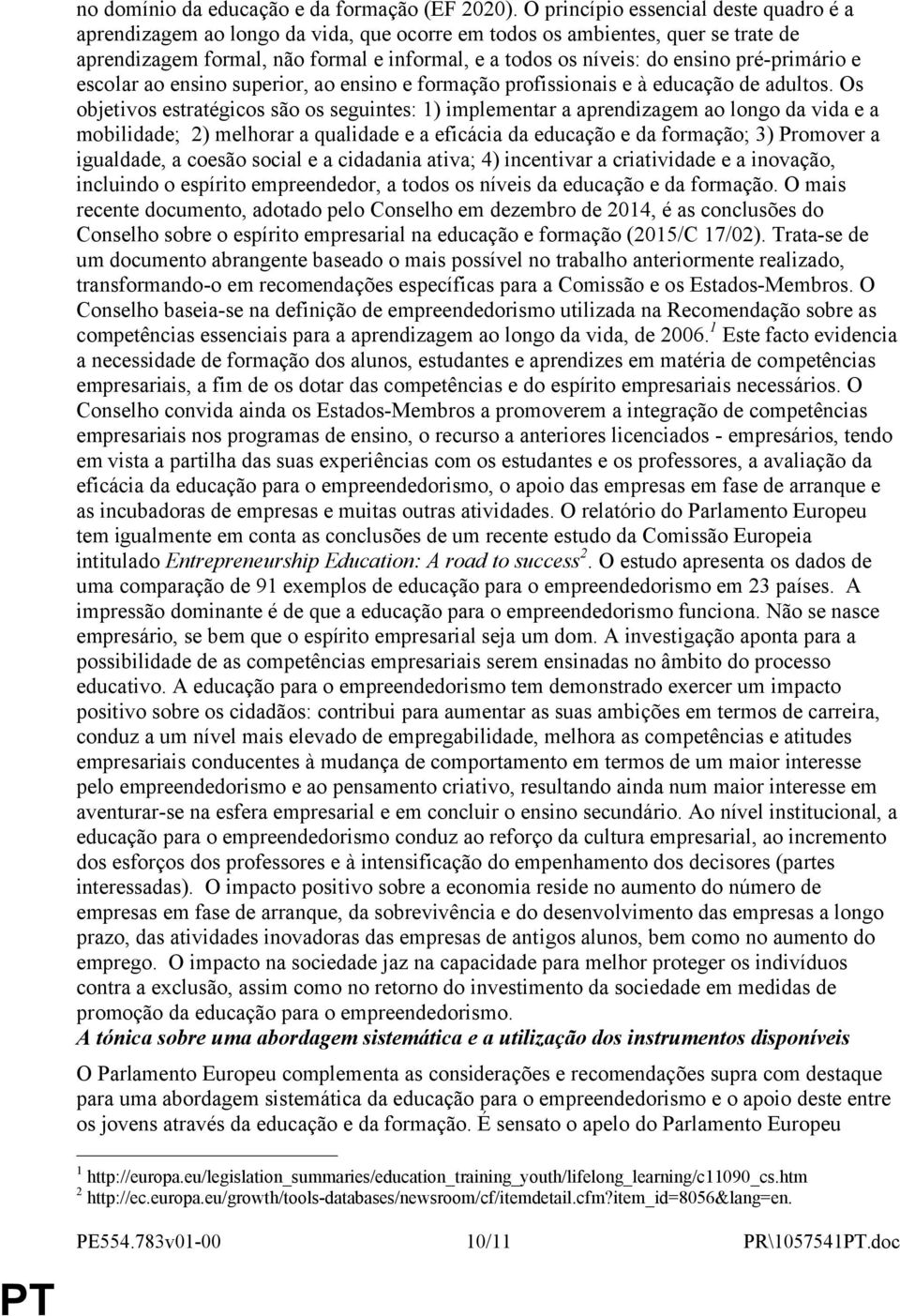 pré-primário e escolar ao ensino superior, ao ensino e formação profissionais e à educação de adultos.