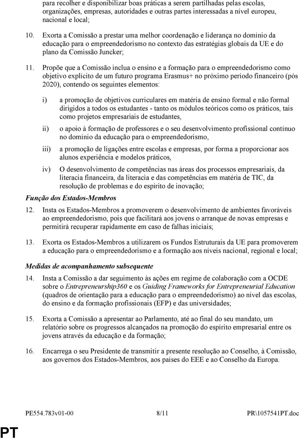 Propõe que a Comissão inclua o ensino e a formação para o empreendedorismo como objetivo explícito de um futuro programa Erasmus+ no próximo período financeiro (pós 2020), contendo os seguintes