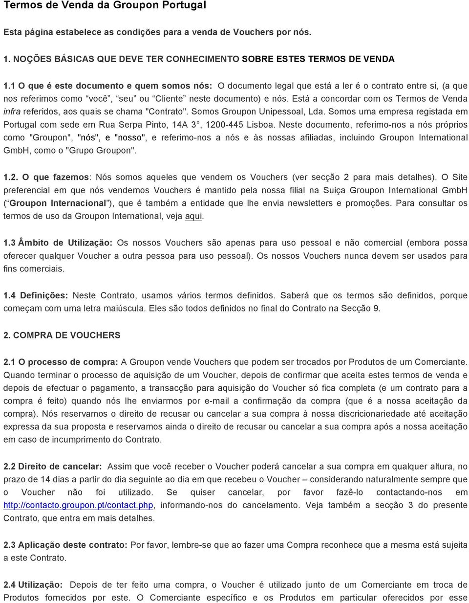 Está a concordar com os Termos de Venda infra referidos, aos quais se chama "Contrato". Somos Groupon Unipessoal, Lda.