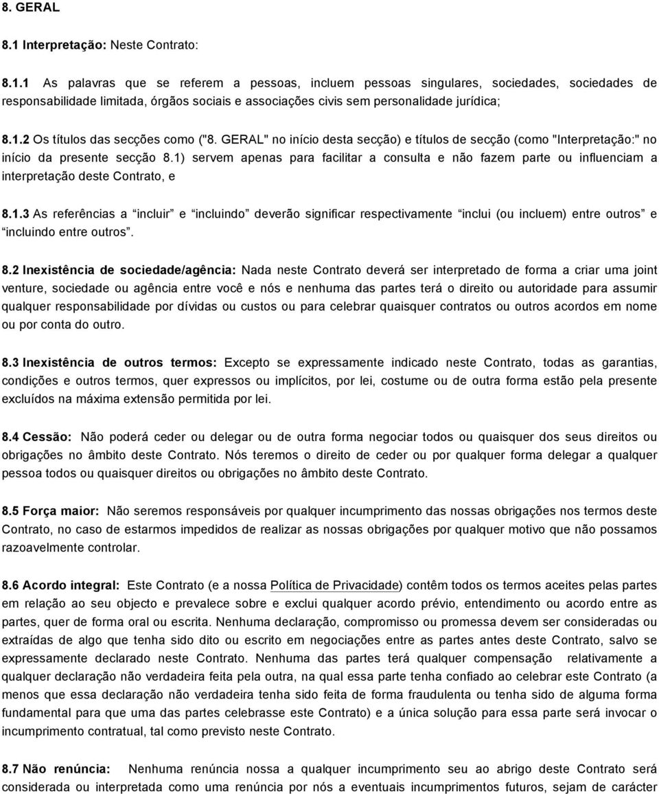 1) servem apenas para facilitar a consulta e não fazem parte ou influenciam a interpretação deste Contrato, e 8.1.3 As referências a incluir e incluindo deverão significar respectivamente inclui (ou incluem) entre outros e incluindo entre outros.