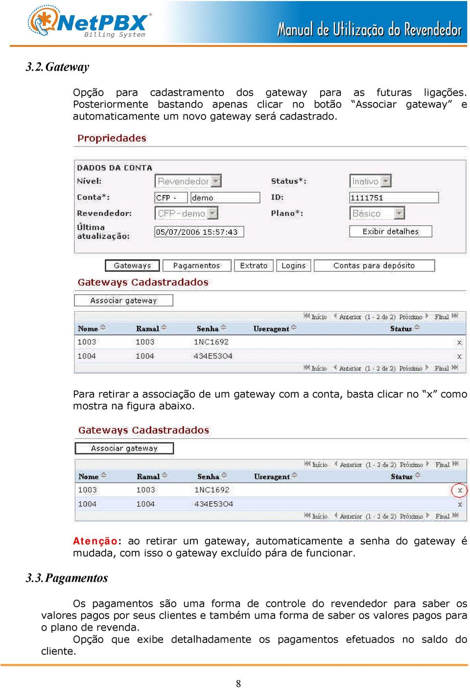 Para retirar a associação de um gateway com a conta, basta clicar no x como mostra na figura abaixo. 3.