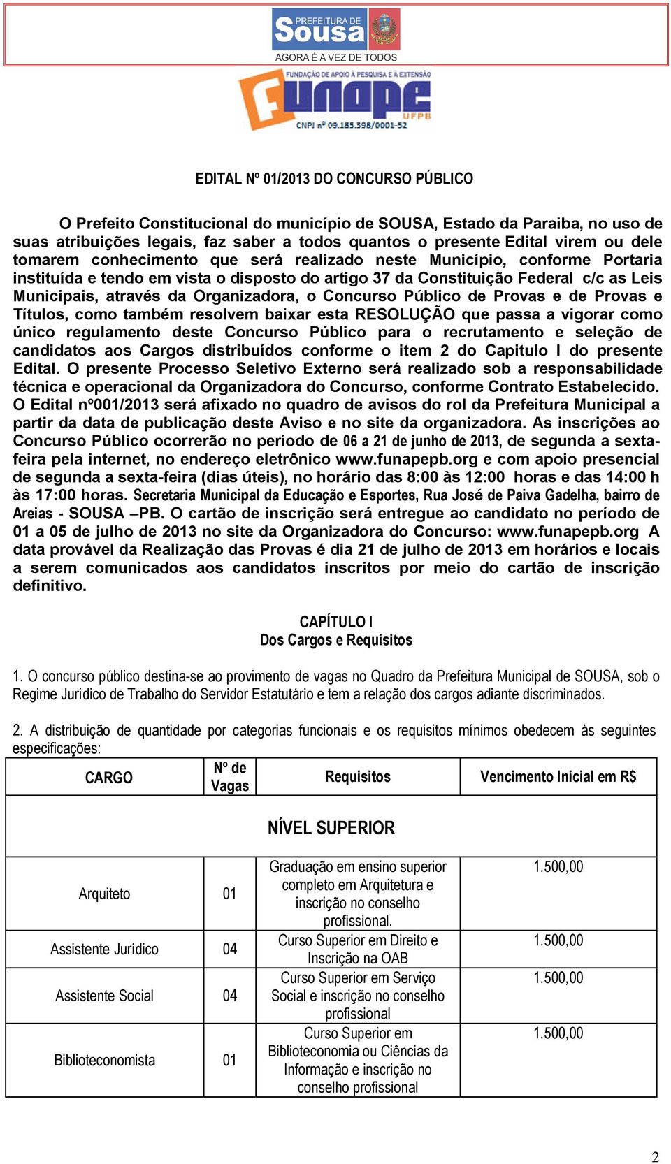 o Concurso Público de Provas e de Provas e Títulos, como também resolvem baixar esta RESOLUÇÃO que passa a vigorar como único regulamento deste Concurso Público para o recrutamento e seleção de