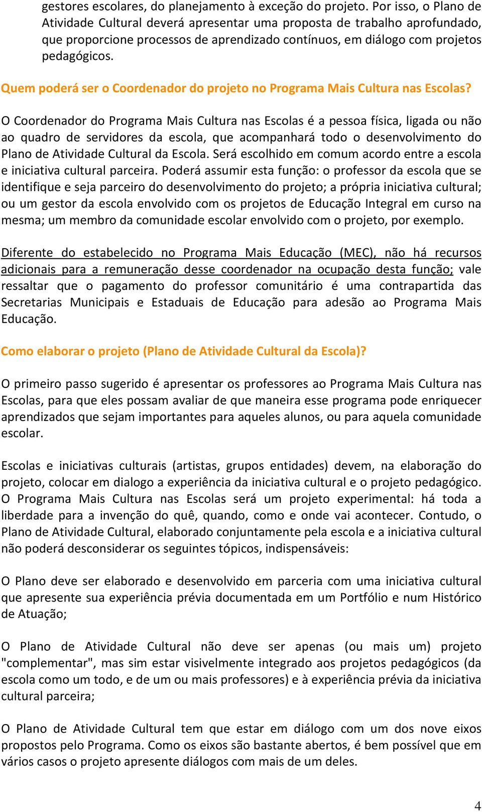 Quem poderá ser o Coordenador do projeto no Programa Mais Cultura nas Escolas?