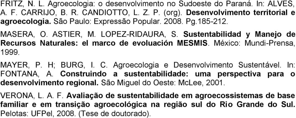 México: Mundi-Prensa, 1999. MAYER, P. H; BURG, I. C. Agroecologia e Desenvolvimento Sustentável. In: FONTANA, A.