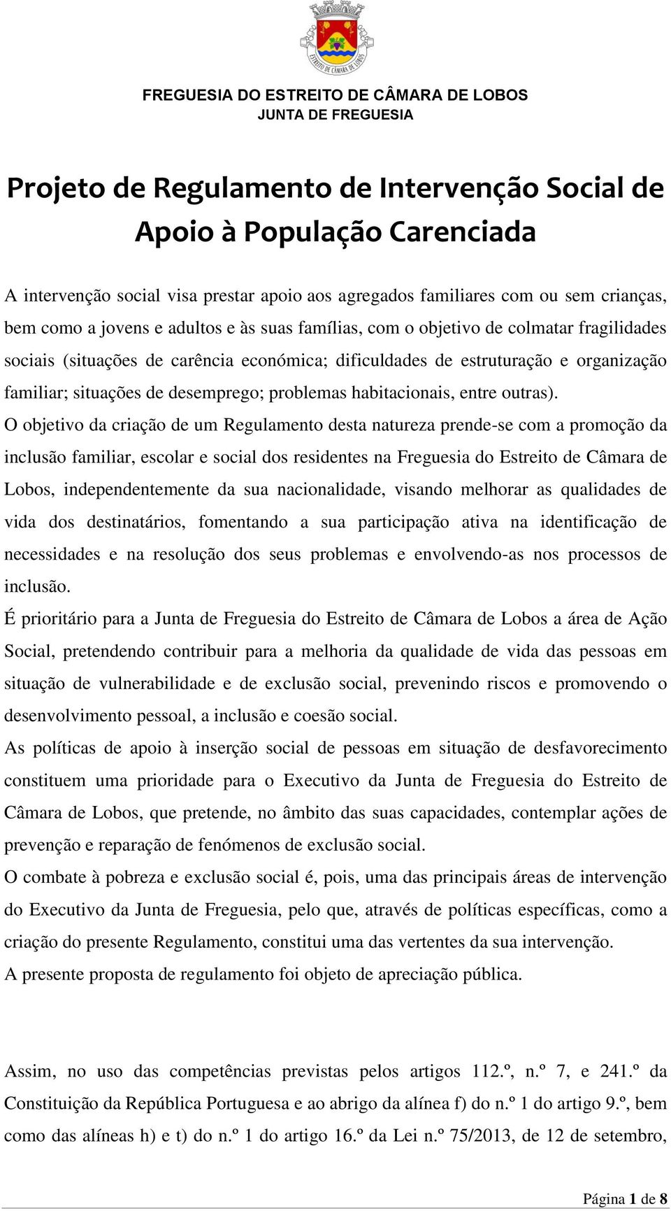 organização familiar; situações de desemprego; problemas habitacionais, entre outras).