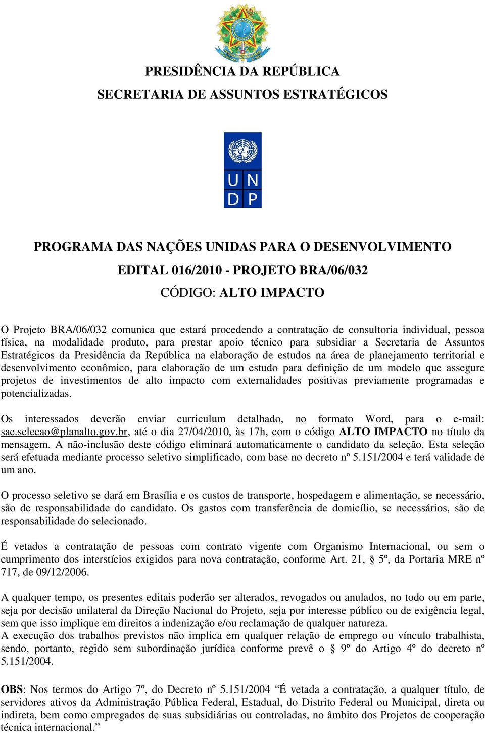 República na elaboração de estudos na área de planejamento territorial e desenvolvimento econômico, para elaboração de um estudo para definição de um modelo que assegure projetos de investimentos de