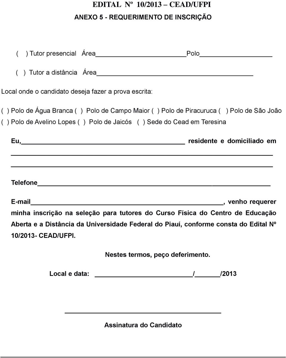 residente e domiciliado em Telefone E-mail, venho requerer minha inscrição na seleção para tutores do Curso Física do Centro de Educação Aberta e a Distância