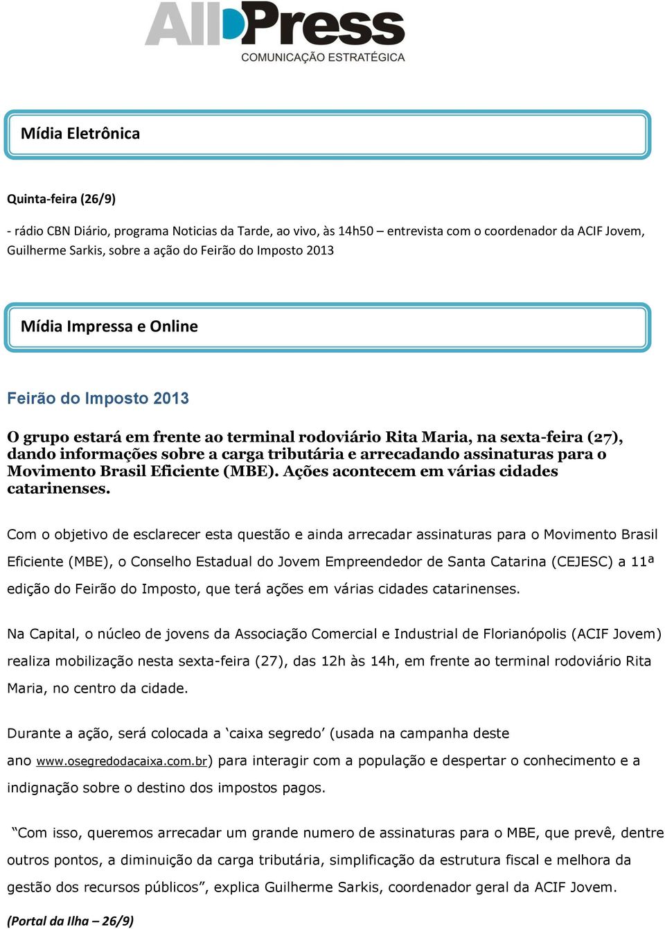 tributária e arrecadando assinaturas para o Movimento Brasil Eficiente (MBE). Ações acontecem em várias cidades catarinenses.