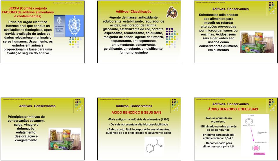 Usualmente, os estudos em animais proporcionam a base para uma avaliação segura do aditivo Aditivos- Classificação -Agente de massa, antioxidante, edulcorante, estabilizante, regulador de acidez,