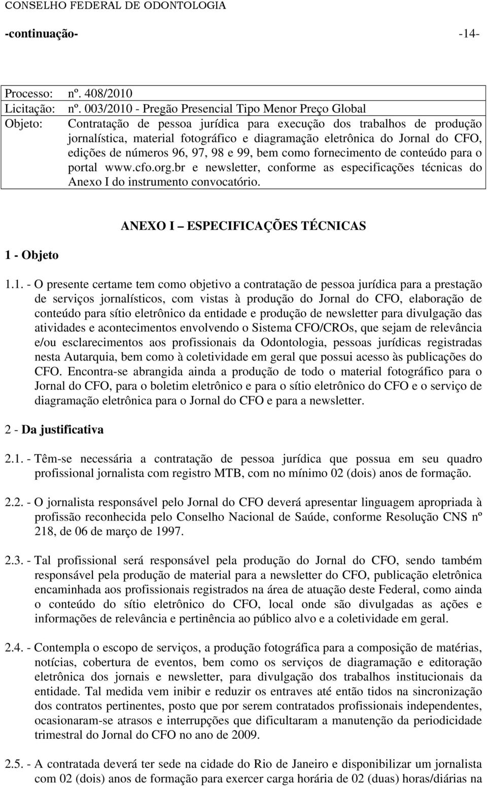 Jornal do CFO, edições de números 96, 97, 98 e 99, bem como fornecimento de conteúdo para o portal www.cfo.org.