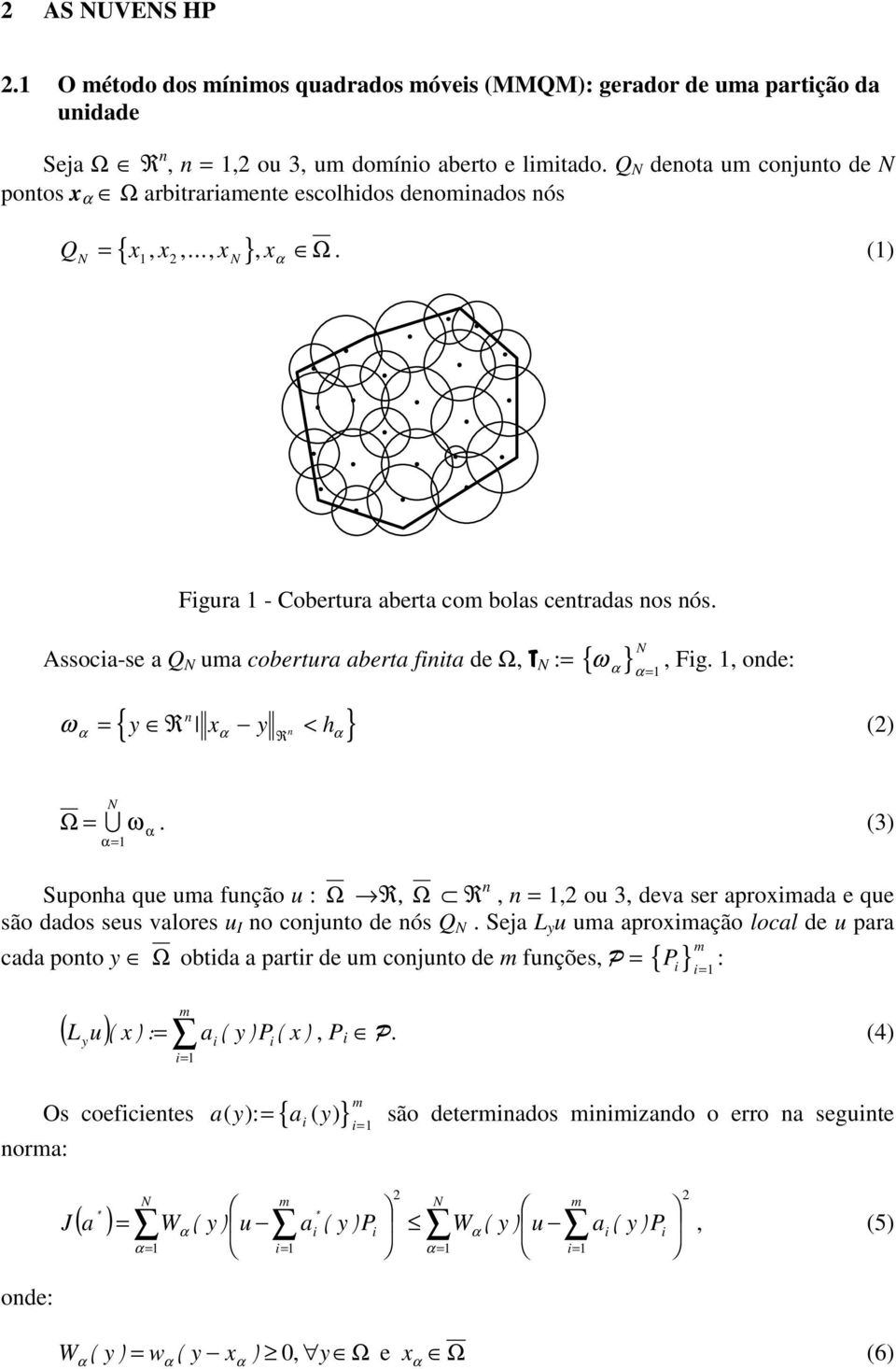 ω = Assoca-se a Q uma coberura abera fna de Ω, 7 := { } n { y x y n h R } ω = R <, Fg., onde: () Ω= U ω =.