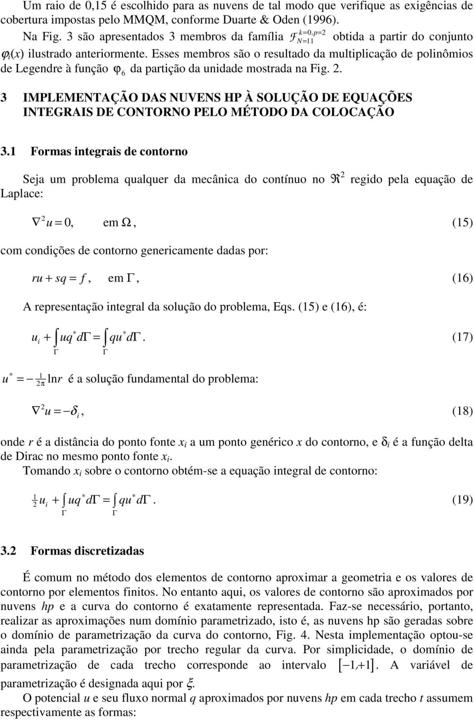 Esses membros são o resulado da mulplcação de polnômos de Legendre à função ϕ 6 da parção da undade mosrada na Fg.