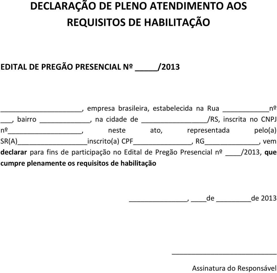 representada pelo(a) SR(A) inscrito(a) CPF, RG, vem declarar para fins de participação no Edital de