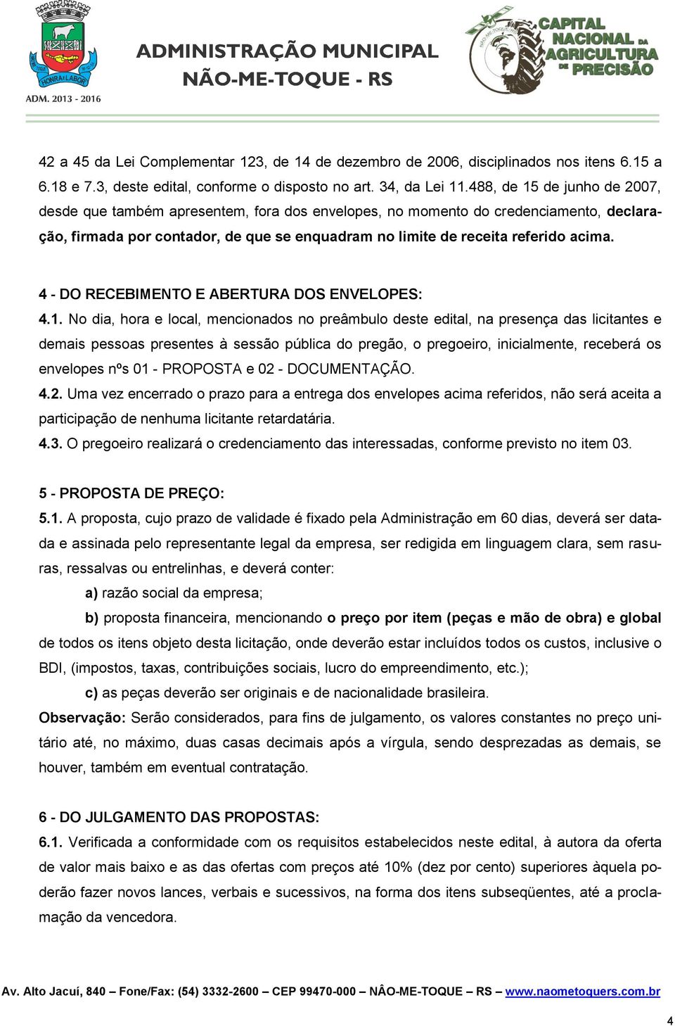 4 - DO RECEBIMENTO E ABERTURA DOS ENVELOPES: 4.1.