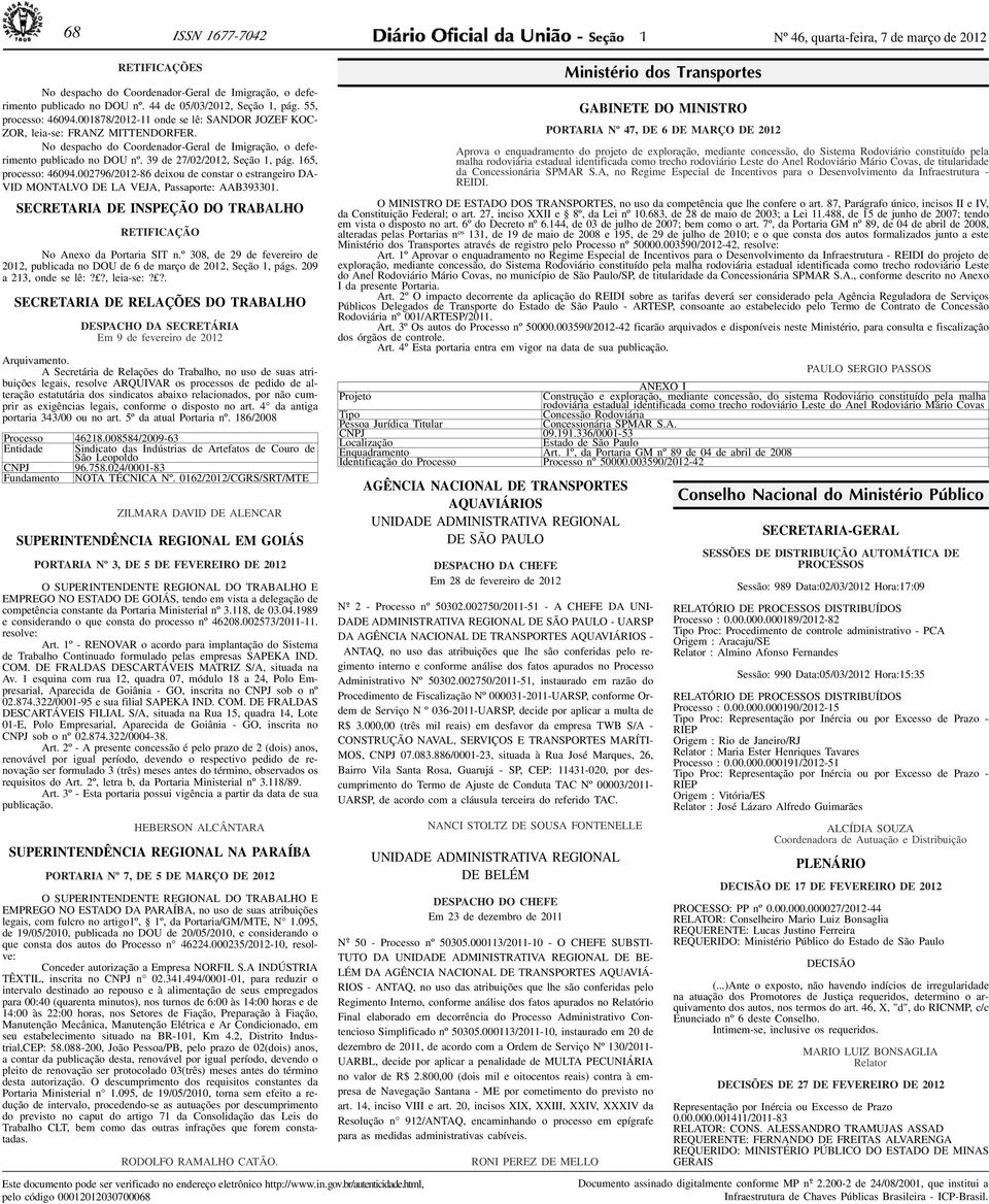 estrangeiro DA- VID MONTALVO DE LA VEJA, Passaporte: AAB39330 SECRETARIA DE INSPEÇÃO DO TRABALHO RETIFICAÇÃO No Anexo da Portaria SIT nº 308, de 29 de fevereiro de 202, publicada no DOU de 6 de março