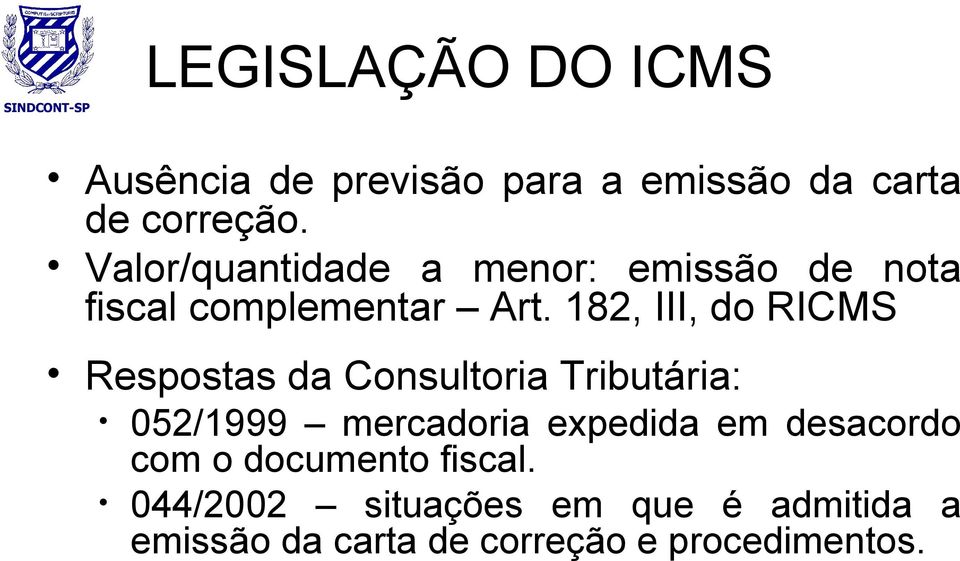 182, III, do RICMS Respostas da Consultoria Tributária: 052/1999 mercadoria expedida em