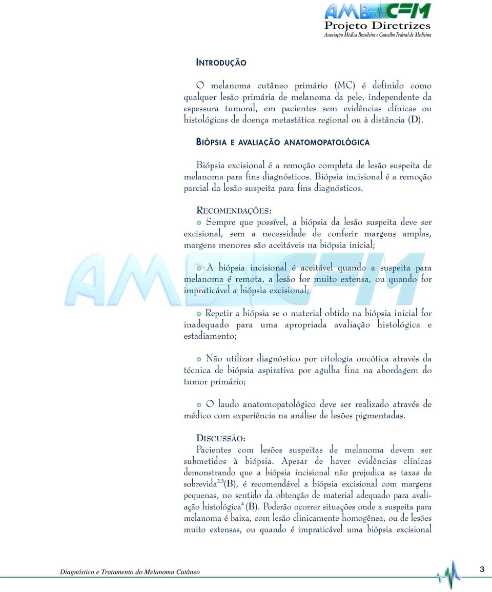 Biópsia incisional é a remoção parcial da lesão suspeita para fins diagnósticos.