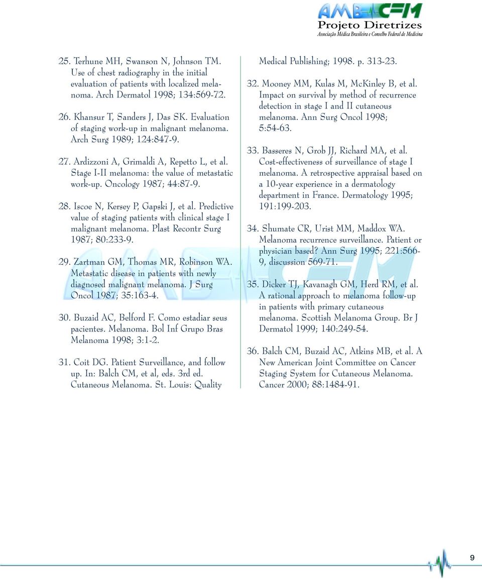 Oncology 1987; 44:87-9. 28. Iscoe N, Kersey P, Gapski J, et al. Predictive value of staging patients with clinical stage I malignant melanoma. Plast Recontr Surg 1987; 80:233-9. 29.